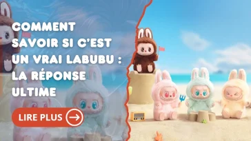 Comment savoir si c’est un vrai labubu : la réponse ultime
