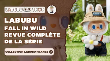 Labubu Fall in Wild – Revue Complète de la Série & Collection Labubu France